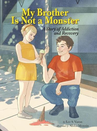 My Brother Is Not a Monster: A Story of Addiction and Recovery by Lee S Varon 9798985136302