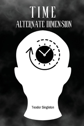 Time: Alternate Dimension by Teodor Singleton 9781944231361