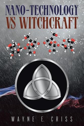 Nano-Technology vs Witchcraft by Wayne E Criss 9781953537928