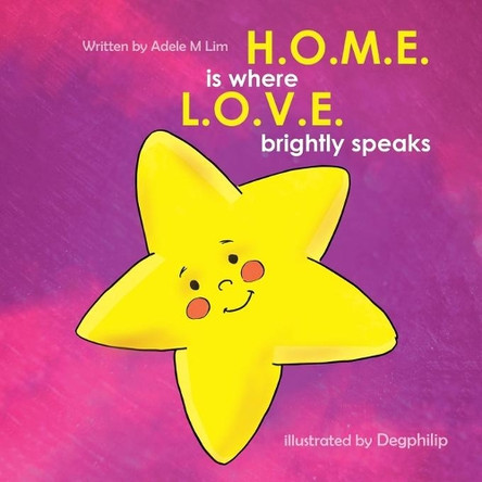 H.O.M.E Is Where L.O.V.E. Brightly Speaks by Adele M Lim 9781912145164