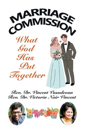 Marriage Commission: What God Has Put Together by REV Dr Vincent Vasudevan 9781543774986