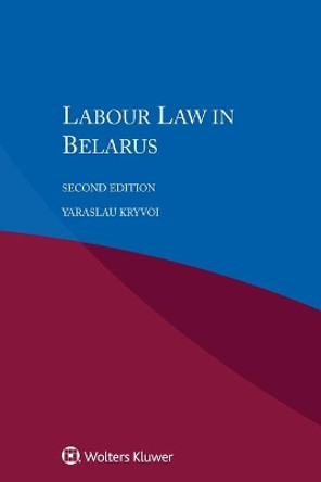 Labour Law in Belarus by Yaraslau Kryvoi 9789041194770