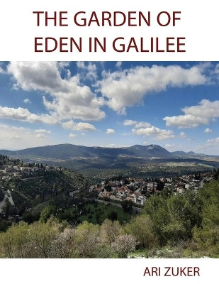 The Garden of Eden in Galilee by Ari Zuker 9789655995848