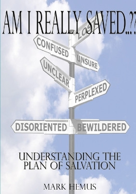 Am I Really Saved..?? by Mark Hemus 9781291859584