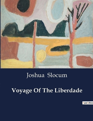 Voyage Of The Liberdade by Joshua Slocum 9791041982875