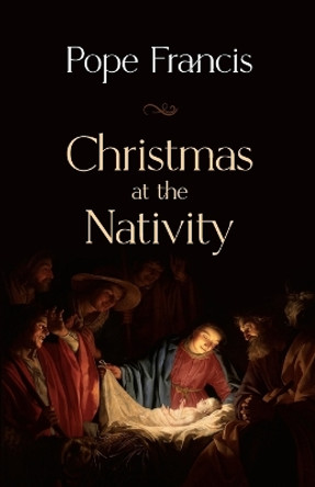 Christmas at the Nativity by Pope Francis 9781565485761