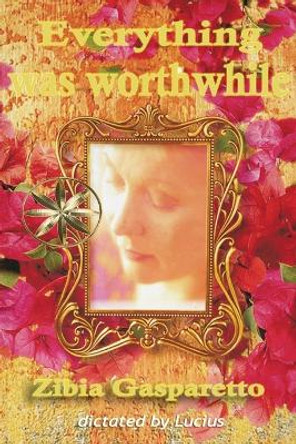 Everything Was Worthwhile by Zibia Gasparetto 9781088241196
