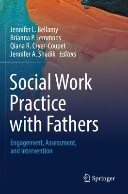 Social Work Practice with Fathers: Engagement, Assessment, and Intervention by Jennifer L. Bellamy 9783031136887