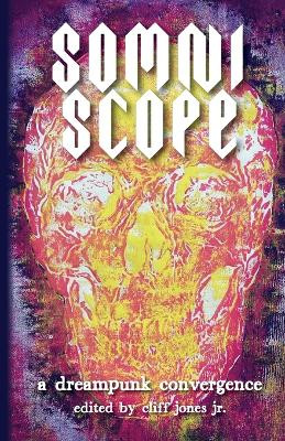 Somniscope: A Dreampunk Convergence by Cliff Jones, Jr 9798887850306