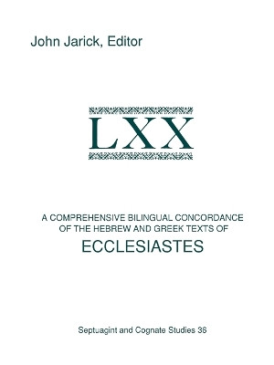 A Comprehensive Bilingual Concordance of the Hebrew and Greek Texts of Ecclesiastes by Dr. John Jarick 9781555409128