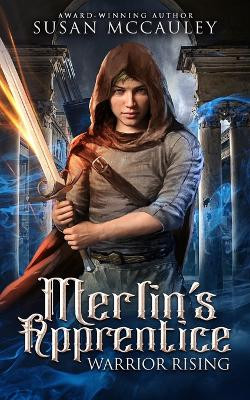 Merlin's Apprentice: Warrior Rising by Susan McCauley 9781951069254
