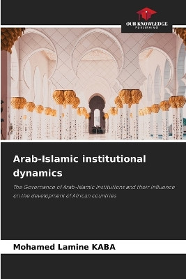 Arab-Islamic institutional dynamics by Mohamed Lamine Kaba 9786207746866
