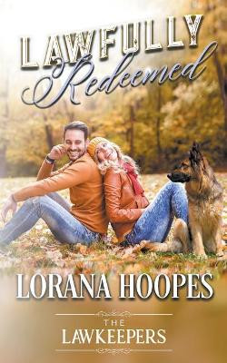 Lawfully Redeemed: A K9 Lawkeeper Romance by Lorana Hoopes 9781386183181