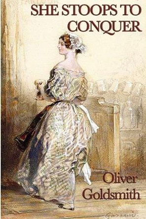 She Stoops to Conquer by Oliver Goldsmith 9781617207495