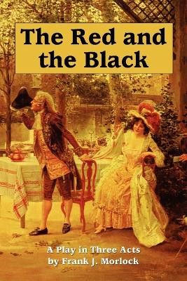 The Red and the Black: A Play in Three Acts by Frank J Morlock 9781434435903
