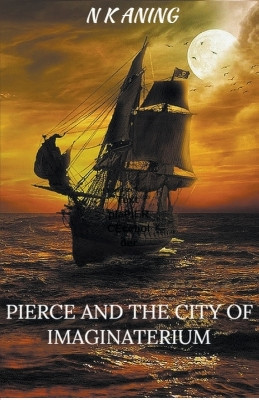 Pierce and the City of Imaginaterium by N K Aning 9781393067283