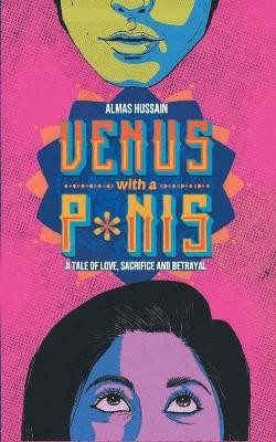 Venus with a P*nis - A Tale of Love, Sacrifice and Betraya by Almas Hussain 9789352011452