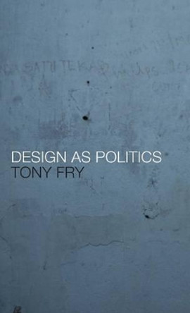 Design as Politics by Tony Fry 9781847885685