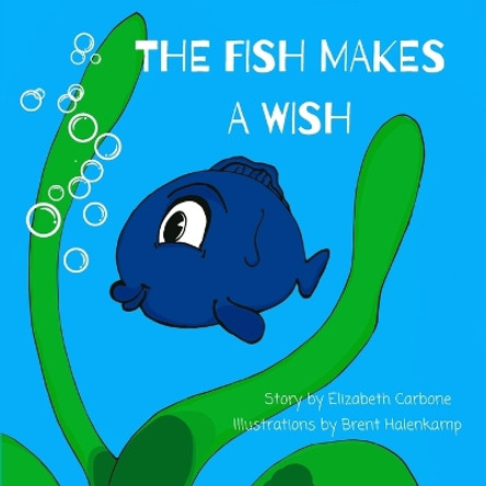 The Fish Makes a Wish: A Children's Book About Kindness and Wishing The Best for Others by Brent Halenkamp 9798986736501