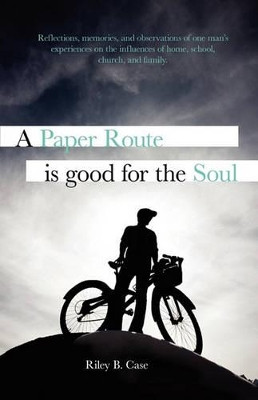 A Paper Route is Good for the Soul by Riley B Case 9781609200039