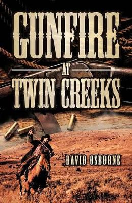 Gunfire at Twin Creeks by David D Osborne 9781466968097