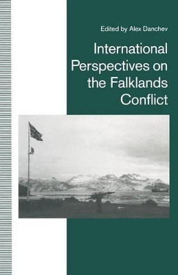 International Perspectives on the Falklands Conflict: A Matter of Life and Death by Alex Danchev 9781349219346
