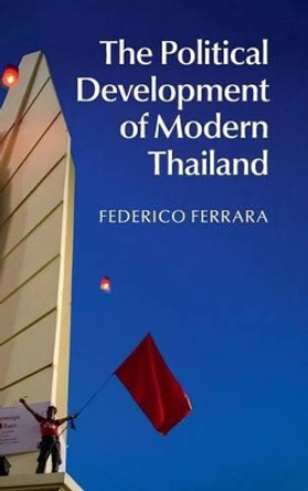 The Political Development of Modern Thailand by Federico Ferrara 9781107061811