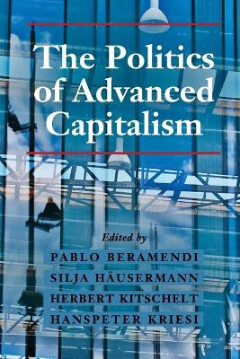 The Politics of Advanced Capitalism by Pablo Beramendi 9781107492622