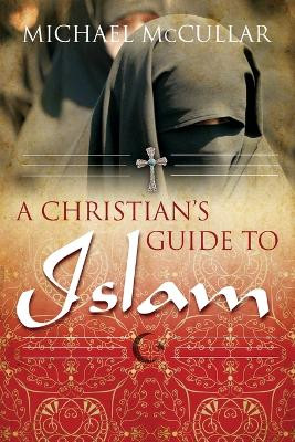 A Christian's Guide to Islam by Michael McCullar 9781573125123