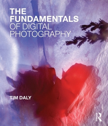 The Fundamentals of Digital Photography by Tim Daly 9782940496068
