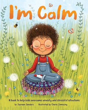 I'm Calm: A book to help kids overcome anxiety and stressful situations by Jayneen Sanders 9781925089806