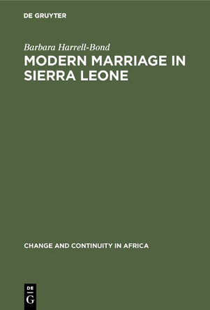 Modern Marriage in Sierra Leone: A Study of the Professional Group by Barbara Harrell-Bond 9789027978714