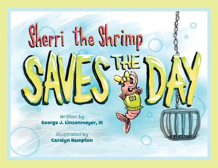 Sherri the Shrimp Saves the Day by George J Linsenmeyer, III 9798891323438