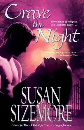 Crave the Night: I Burn for You, I Thirst for You, I Hunger for You by Susan Sizemore 9781416510833