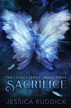 Sacrifice: The Legacy Series: Book Three by Jessica Ruddick 9781946164056