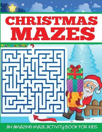 Christmas Mazes: An Amazing Maze Activity Book for Kids by Dylanna Press 9781949651300