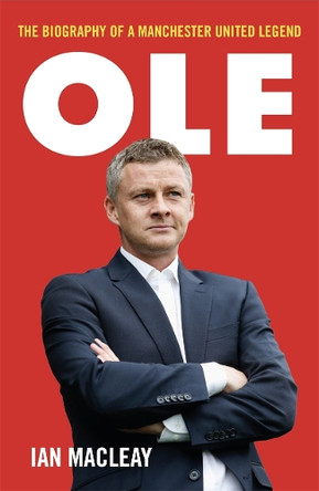 Ole Gunnar Solskjaer - Biography by Ian Macleay 9781789461398