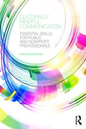 Culturally Mindful Communication: Essential Skills for Public and Nonprofit Professionals by Masami Nishishiba