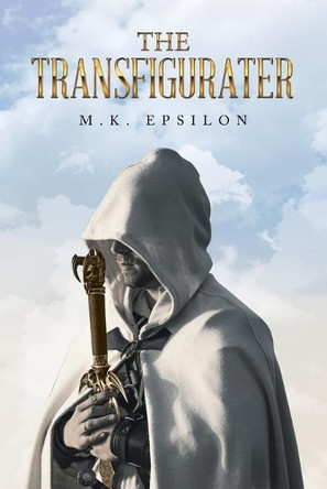 The Transfigurater by M K Epsilon 9781665719520