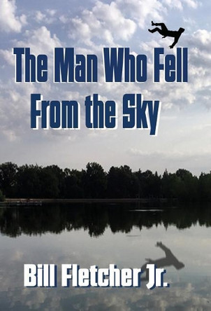 The Man Who Fell From the Sky (Hardcover) by Bill Fletcher, Jr 9781732808829