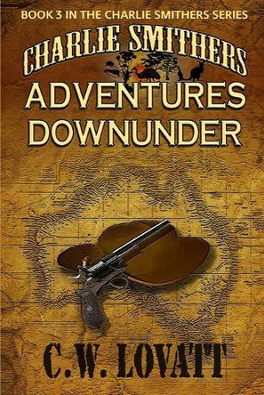 Charlie Smithers: Adventures Downunder by C W Lovatt 9781907954467