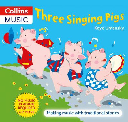 The Threes - Three Singing Pigs: Making Music with Traditional Stories by Kaye Umansky