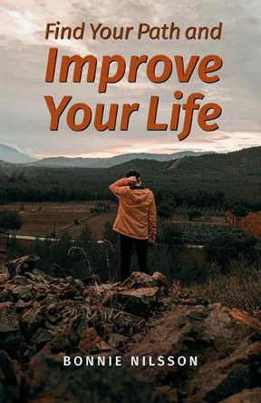 Find Your Path and Improve Your Life by Bonnie Nilsson 9798893833478