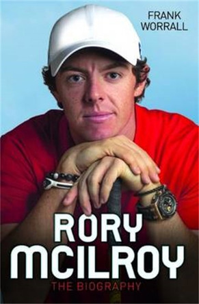 Rory McIlroy: The Biography by Frank Worrall 9781782199212