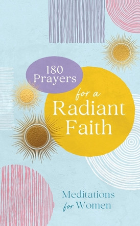 180 Prayers for a Radiant Faith: Meditations for Women by Compiled by Barbour Staff 9781636099118
