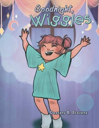 Goodnight, Wiggles by Destany B Stevens 9781665770316