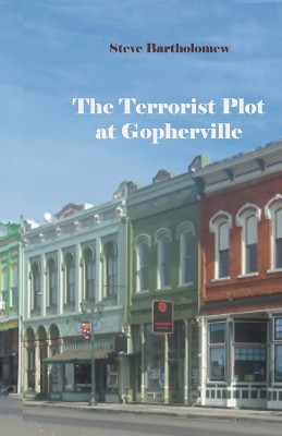 The Terrorist Plot at Gopherville by Steve Bartholomew 9798215649091