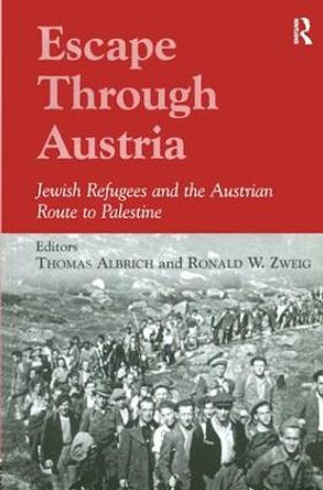 Escape Through Austria: Jewish Refugees and the Austrian Route to Palestine by Thomas Albrich