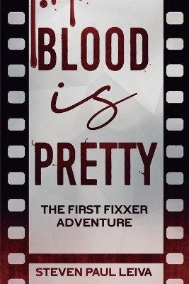 Blood is Pretty: The First Fixxer Adventure by Steven Paul Leiva 9781735298573