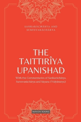 The Taittiriya Upanishad: With the Commentaries of Sankaracharya, Suresvaracharya and Sayana(vidyaranya) by Sankarâchârya 9789355273451